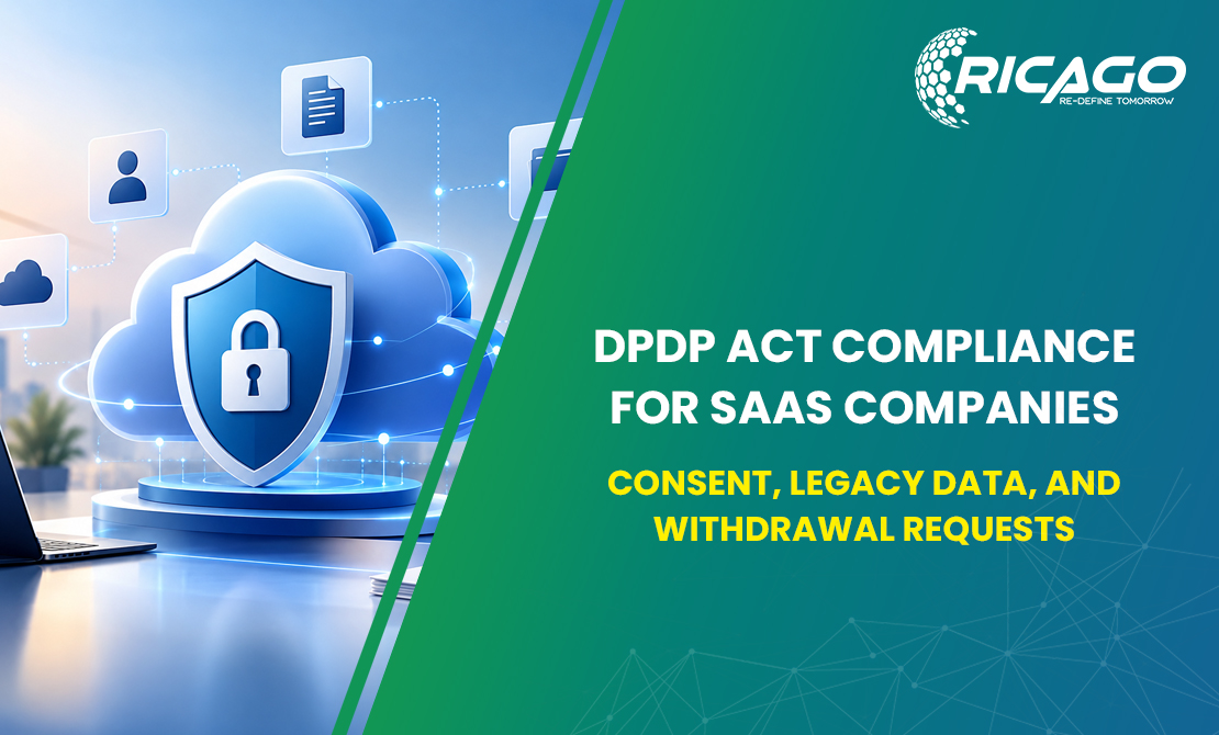 DPDP Act Compliance for SaaS Companies: Consent, Legacy Data, and Withdrawal Requests